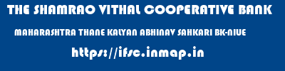 THE SHAMRAO VITHAL COOPERATIVE BANK  MAHARASHTRA THANE KALYAN ABHINAV SAHKARI BK-NILJE  ifsc code